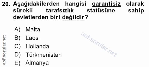 20. soru: Aşağıdakilerden hangisi garantisiz olarak sürekli tarafsızlık statüsüne sahip devletlerden biri değildir? A) Malta B)…
