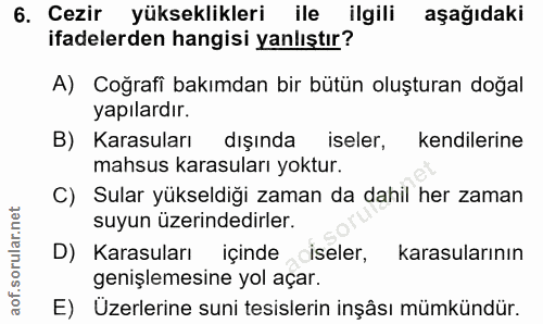 6. soru: Cezir yükseklikleri ile ilgili aşağıdaki ifadelerden hangisi yanlıştır? A) Coğrafi bakımdan bir bütün oluşturan doğal…