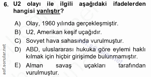6. soru: U2 olayı ile ilgili aşağıdaki ifadelerden hangisi yanlıştır? A) Olay, 1960 yılında gerçekleşmiştir. B) U2, Amerikan k…