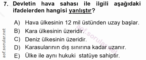 7. soru: Devletin hava sahası ile ilgili aşağıdaki ifadelerden hangisi yanlıştır? A) Hava ülkesinin 12 mil üstünden uzay başla…