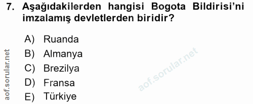 7. soru: Aşağıdakilerden hangisi Bogota Bildirisi'ni imzalamış devletlerden biridir? A) Ruanda B) Almanya C) Brezilya D) Frans…