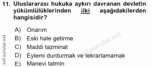 11. soru: Uluslararası hukuka aykırı davranan devletin yükümlülüklerinden ilki aşağıdakilerden hangisidir? A) Onarım B) Eski ha…