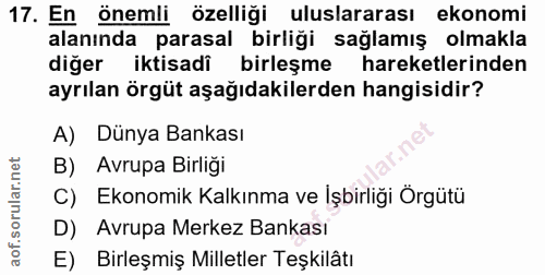 17. soru: En önemli özelliği uluslararası ekonomi alanında parasal birliği sağlamış olmakla diğer iktisadi birleşme hareketleri…
