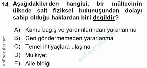 14. soru: Aşağıdakilerden hangisi, bir mültecinin ülkede salt fiziksel bulunuşundan dolayı sahip olduğu haklardan biri değildir…
