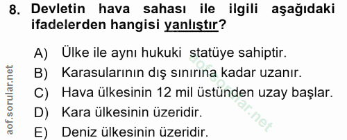 8. soru: Devletin hava sahası ile ilgili aşağıdaki ifadelerden hangisi yanlıştır? A) Ulke ile aynı hukuki statüye sahiptir. B)…