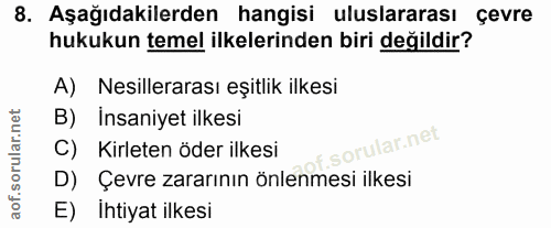 8. soru: Aşağıdakilerden hangisi uluslararası çevre hukukun temel ilkelerinden biri değildir? A) Nesillerarası eşitlik ilkesi…