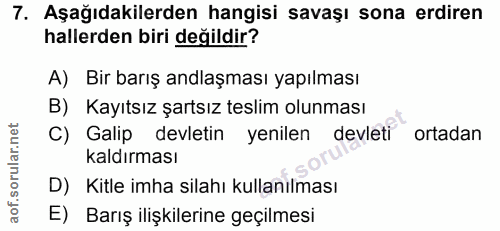 7. soru: Aşağıdakilerden hangisi savaşı sona erdiren hallerden biri değildir? A) Bir barış andlaşması yapılması B) Kayıtsız şa…