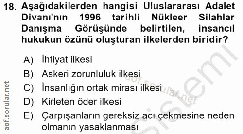 18. soru: Aşağıdakilerden hangisi Uluslararası Adalet Divanı'nın 1996 tarihli Nükleer Silahlar Danışma Görüşünde belirtilen, in…