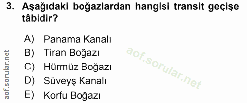 3. soru: Aşağıdaki boğazlardan hangisi transit geçişe tâbidir? A) Panama Kanalı B) Tiran Boğazı C) Hürmüz Boğazı D) Süveyş Kan…