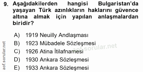 9. soru: Aşağıdakilerden hangisi Bulgaristan'da yaşayan Türk azınlıkların haklarını güvence altına almak için yapılan anlaşmal…