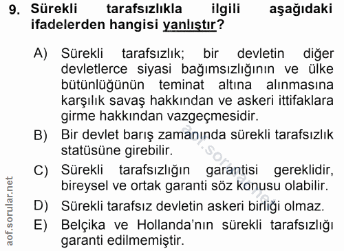9. soru: Sürekli tarafsızlıkla ilgili aşağıdaki ifadelerden hangisi yanlıştır? A) Sürekli tarafsızlık; bir devletin diğer devl…