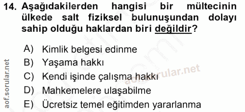 14. soru: Aşağıdakilerden hangisi bir mültecinin ülkede salt fiziksel bulunuşundan dolayı sahip olduğu haklardan biri değildir?…