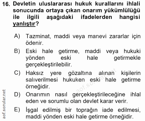 16. soru: Devletin uluslararası hukuk kurallarını ihlali sonucunda ortaya çıkan onarım yükümlülüğü ile ilgili aşağıdaki ifadele…