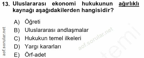 13. soru: Uluslararası ekonomi hukukunun ağırlıklı kaynağı aşağıdakilerden hangisidir? A) Öğreti B) Uluslararası anlaşmalar C)…