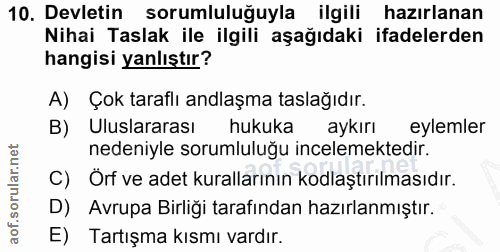 10. soru: Devletin sorumluluğuyla ilgili hazırlanan Nihai Taslak ile ilgili aşağıdaki ifadelerden hangisi yanlıştır? A) Çok tar…
