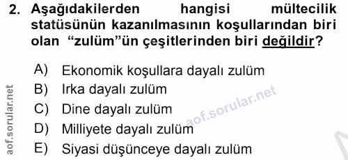 2. soru: Aşağıdakilerden hangisi mültecilik statüsünün kazanılmasının koşullarından biri olan "zulüm"ün çeşitlerinden biri değ…
