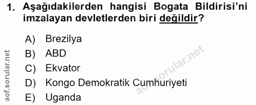 1. soru: Aşağıdakilerden hangisi Bogata Bildirisi'ni imzalayan devletlerden biri değildir? A) Brezilya B) ABD ir.net C) Ekvato…