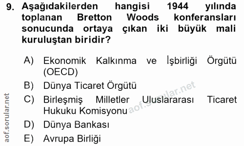 9. soru: Aşağıdakilerden hangisi 1944 yılında toplanan Bretton Woods konferansları sonucunda ortaya çıkan iki büyük mali kurul…