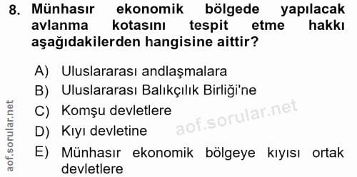 8. soru: Münhasır ekonomik bölgede yapılacak avlanma kotasını tespit etme hakkı aşağıdakilerden hangisine aittir? A) Uluslarar…