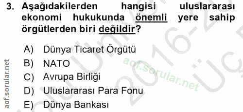 3. soru: Aşağıdakilerden hangisi uluslararası ekonomi hukukunda önemli yere sahip örgütlerden biri değildir? A) Dünya Ticaret…