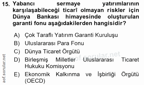 15. soru: Yabancı sermaye yatırımlarının karşılaşabileceği ticarî olmayan riskler için Dünya Bankası himayesinde oluşturulan ga…