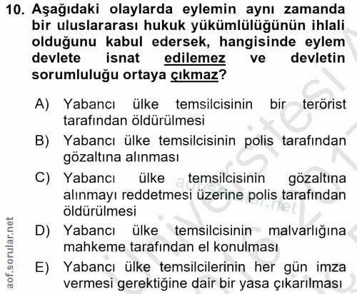 10. soru: Aşağıdaki olaylarda eylemin aynı zamanda bir uluslararası hukuk yükümlülüğünün ihlali olduğunu kabul edersek, hangisi…