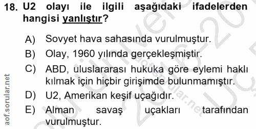 18. soru: U2 olayı ile ilgili aşağıdaki ifadelerden hangisi yanlıştır? A) Sovyet hava sahasında vurulmuştur. B) Olay, 1960 yılı…