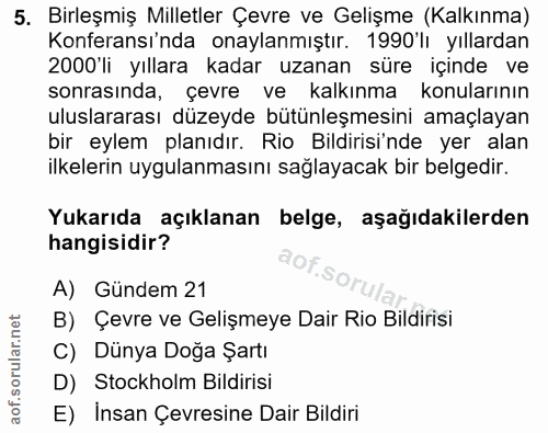 5. soru: Birleşmiş Milletler Çevre ve Gelişme (Kalkınma) Konferansı'nda onaylanmıştır. 1990'lı yıllardan 2000'li yıllara kadar…