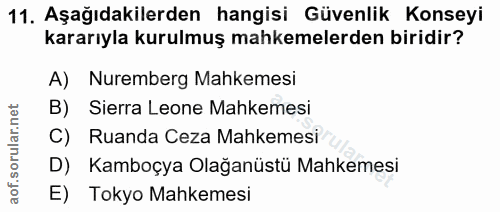 11. soru: Aşağıdakilerden hangisi Güvenlik Konseyi kararıyla kurulmuş mahkemelerden biridir? A) Nuremberg Mahkemesi B) Sierra L…