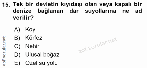 15. soru: Tek bir devletin kıyıdaşı olan veya kapalı bir denize bağlanan dar suyollarına ne ad verilir? A) Koy B) Körfez C) Neh…