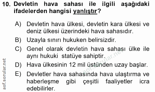 10. soru: Devletin hava sahası ile ilgili aşağıdaki ifadelerden hangisi yanlıştır? A) Devletin hava ülkesi, devletin kara ülkes…