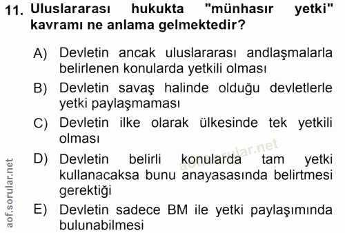 11. soru: Uluslararası hukukta "münhasır yetki" kavramı ne anlama gelmektedir? A) Devletin ancak uluslararası andlaşmalarla bel…