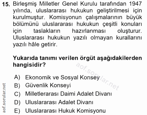 15. soru: Birleşmiş Milletler Genel Kurulu tarafından 1947 yılında, uluslararası hukukun geliştirilmesi için kurulmuştur. Komis…