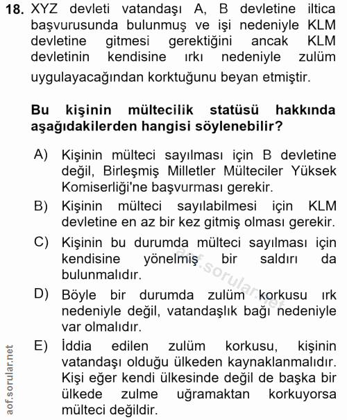 18. soru: XYZ devleti vatandaşı A, B devletine iltica başvurusunda bulunmuş ve işi nedeniyle KLM devletine gitmesi gerektiğini…
