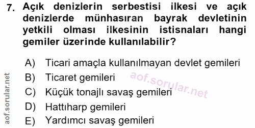 7. soru: Açık denizlerin serbestisi ilkesi ve açık denizlerde münhasıran bayrak devletinin yetkili olması ilkesinin istisnalar…