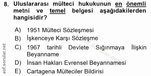 8. soru: Uluslararası mülteci hukukunun en önemli metni ve temel belgesi aşağıdakilerden hangisidir? A) 1951 Mülteci Sözleşmes…