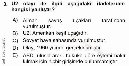 3. soru: U2 olayı ile ilgili aşağıdaki ifadelerden hangisi yanlıştır? A) Alman savaş uçakları tarafından vurulmuştur. B) U2, A…