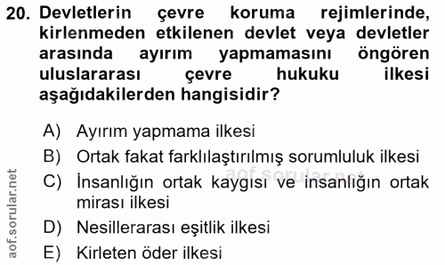 20. soru: Devletlerin çevre koruma rejimlerinde, kirlenmeden etkilenen devlet veya devletler arasında ayırım yapmamasını öngöre…