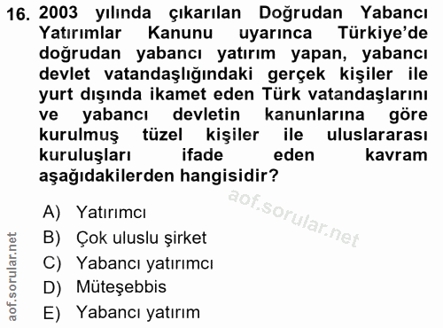 16. soru: 2003 yılında çıkarılan Doğrudan Yabancı Yatırımlar Kanunu uyarınca Türkiye'de doğrudan yabancı yatırım yapan, yabancı…