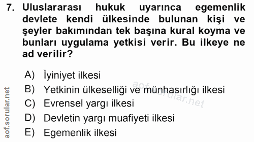 7. soru: Uluslararası hukuk uyarinca egemenlik devlete kendi ülkesinde bulunan kişi ve şeyler bakımından tek başına kural koym…