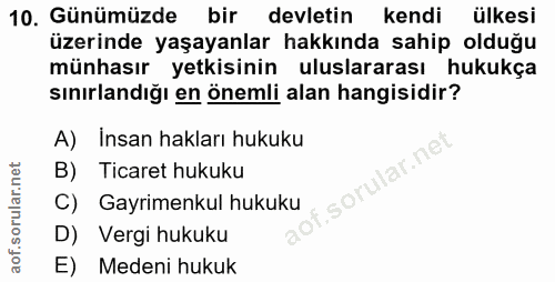 10. soru: Günümüzde bir devletin kendi ülkesi üzerinde yaşayanlar hakkında sahip olduğu münhasır yetkisinin uluslararası hukukç…