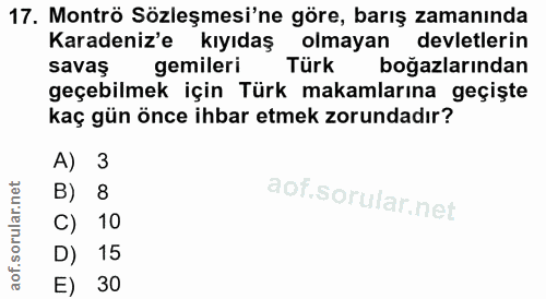 17. soru: Montrö Sözleşmesi'ne göre, barış zamanında Karadeniz'e kıyıdaş olmayan devletlerin savaş gemileri Türk boğazlarından…