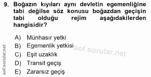 9. soru: Boğazın kıyıları aynı devletin egemenliğine tabi değilse söz konusu boğazdan geçişin tabi olduğu rejim aşağıdakilerde…
