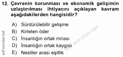 12. soru: Çevrenin korunması ve ekonomik gelişimin uzlaştırılması ihtiyacını açıklayan kavram aşağıdakilerden hangisidir? A) Sü…