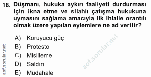 18. soru: Düşmanı, hukuka aykırı faaliyeti durdurması için ikna etme ve silahlı çatışma hukukuna uymasını sağlama amacıyla ilk…