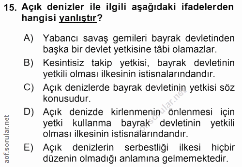 15. soru: Açık denizler ile ilgili aşağıdaki ifadelerden hangisi yanlıştır? A) Yabancı savaş gemileri bayrak devletinden başka…