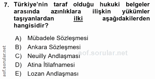 7. soru: Türkiye'nin taraf olduğu hukuki belgeler arasında azınlıklara ilişkin yükümler taşıyanlardan ilki aşağıdakilerden han…
