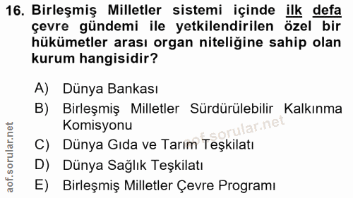 16. soru: Birleşmiş Milletler sistemi içinde ilk defa çevre gündemi ile yetkilendirilen özel bir hükümetler arası organ niteliğ…