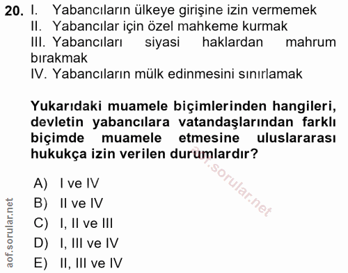 20. soru: I. Yabancıların ülkeye girişine izin vermemek Il. Yabancılar için özel mahkeme kurmak IlI. Yabancıları siyasi haklard…