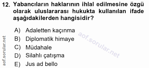 12. soru: Yabancıların haklarının ihlal edilmesine özgü olarak uluslararası hukukta kullanılan ifade aşağıdakilerden hangisidir…
